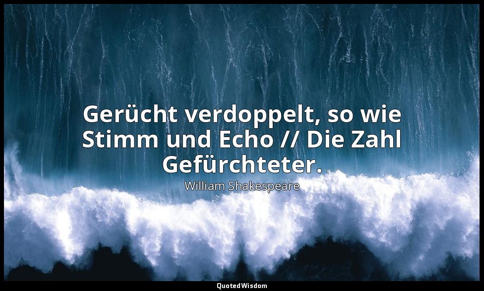 " Gerücht verdoppelt, so wie Stimm und Echo // Die Zahl Gefürchteter." - 2. Teil — William Shakespeare