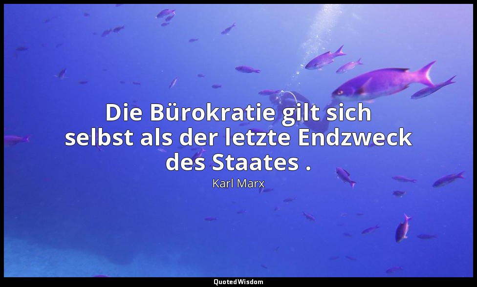 "Die Bürokratie gilt sich selbst als der letzte Endzweck des Staates ." - Zur Kr — Karl Marx