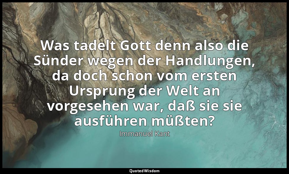 Was tadelt Gott denn also die Sünder wegen der Handlungen, da doch schon vom ers — Immanuel Kant