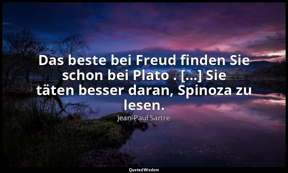 Das beste bei Freud finden Sie schon bei Plato . [...] Sie täten besser daran, S — Jean-Paul Sartre