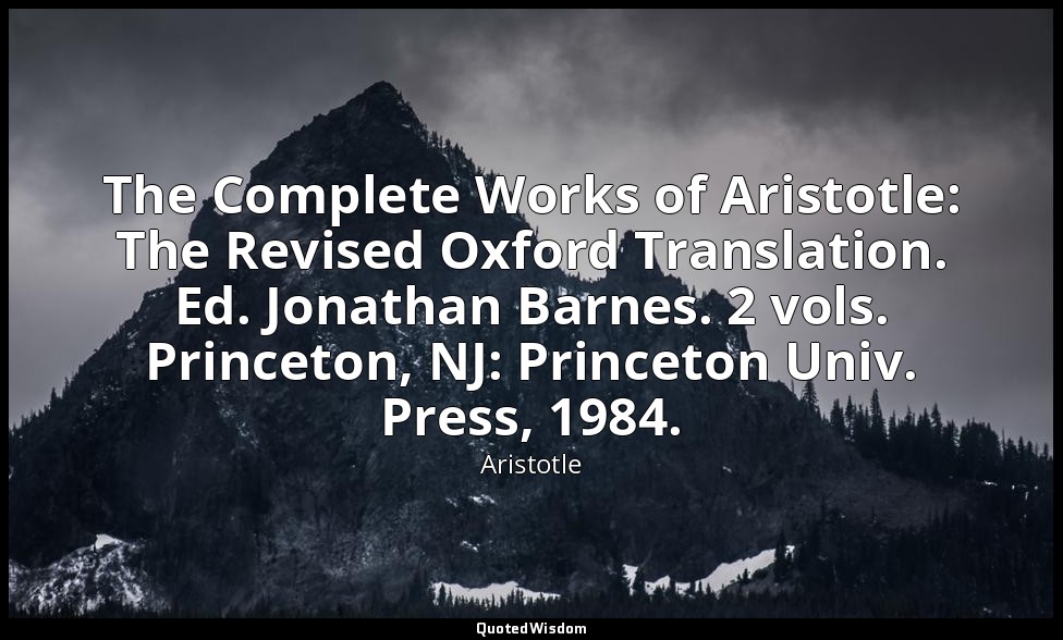The Complete Works of Aristotle: The Revised Oxford Translation. Ed. Jonathan Ba — Aristotle