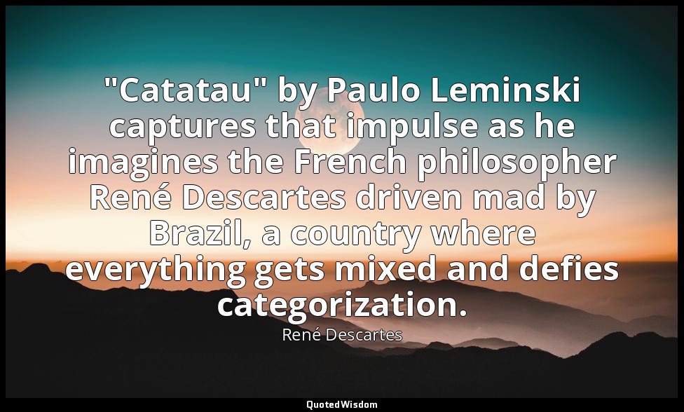 "Catatau" by Paulo Leminski captures that impulse as he imagines the French phil — René Descartes