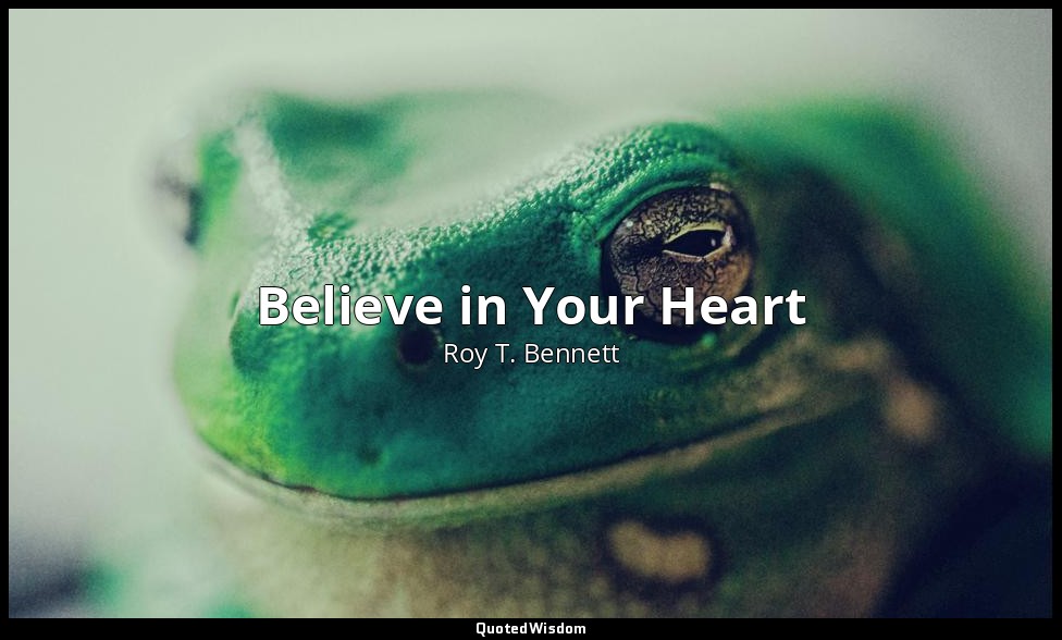 Believe in Your Heart — Roy T. Bennett