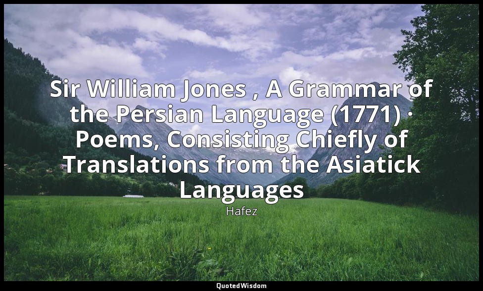 Sir William Jones , A Grammar of the Persian Language (1771) · Poems, Consisting — Hafez