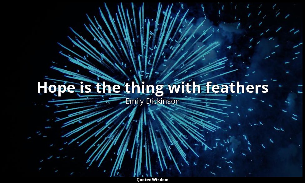 Hope is the thing with feathers — Emily Dickinson