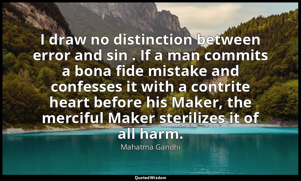 I draw no distinction between error and sin . If a man commits a bona fide mista — Mahatma Gandhi