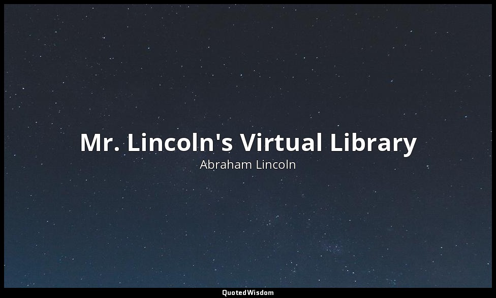 Mr. Lincoln's Virtual Library — Abraham Lincoln