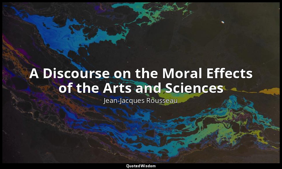 A Discourse on the Moral Effects of the Arts and Sciences — Jean-Jacques Rousseau