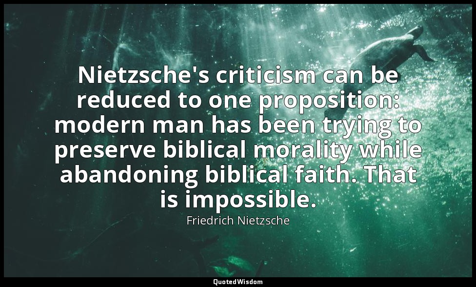 Nietzsche's criticism can be reduced to one proposition: modern man has been try — Friedrich Nietzsche