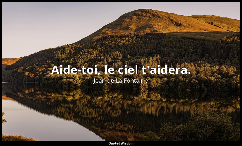 Aide-toi, le ciel t'aidera. — Jean de La Fontaine