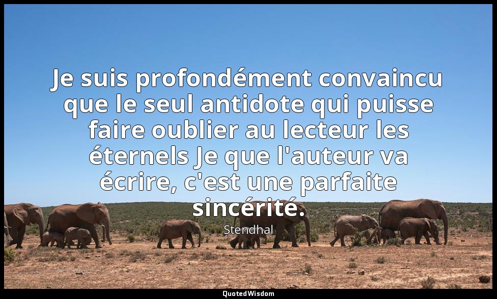 Je suis profondément convaincu que le seul antidote qui puisse faire oublier au  — Stendhal
