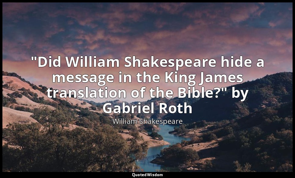 "Did William Shakespeare hide a message in the King James translation of the Bib — William Shakespeare