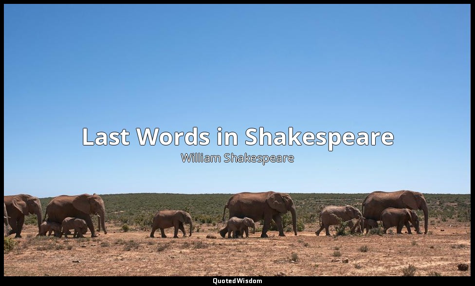 Last Words in Shakespeare — William Shakespeare