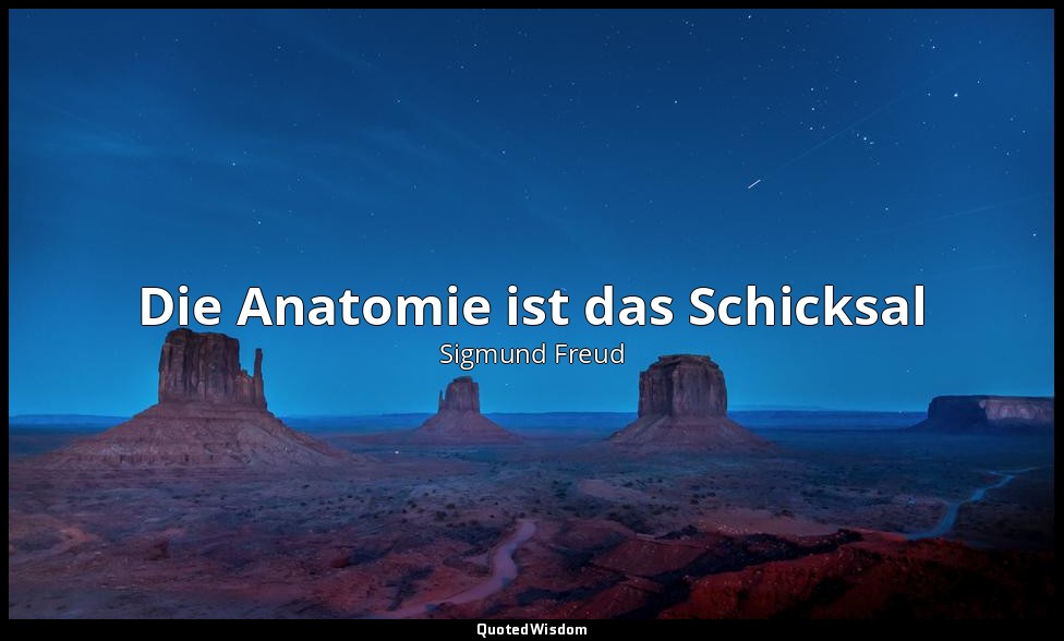 Die Anatomie ist das Schicksal — Sigmund Freud