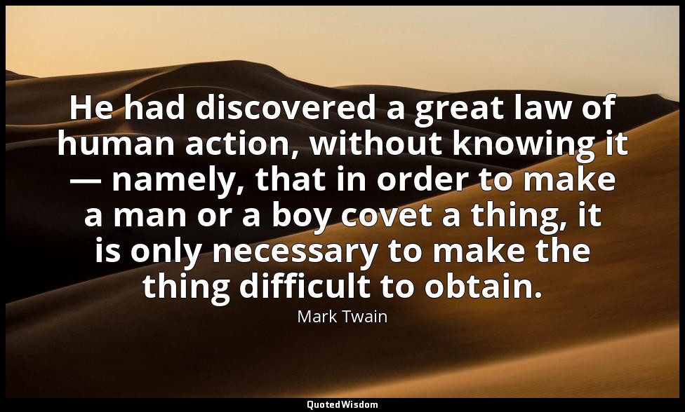He had discovered a great law of human action, without knowing it — namely, that — Mark Twain