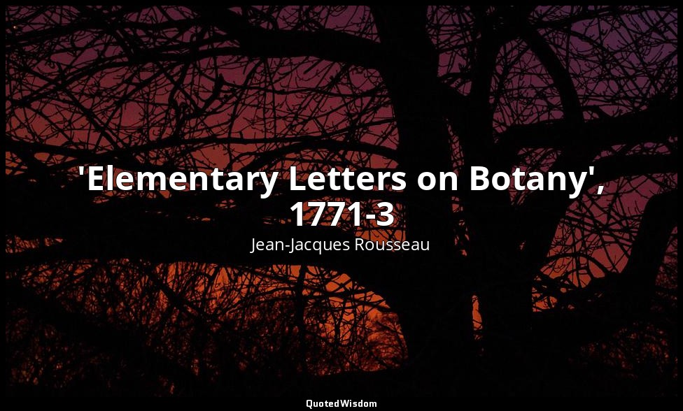 'Elementary Letters on Botany', 1771-3 — Jean-Jacques Rousseau