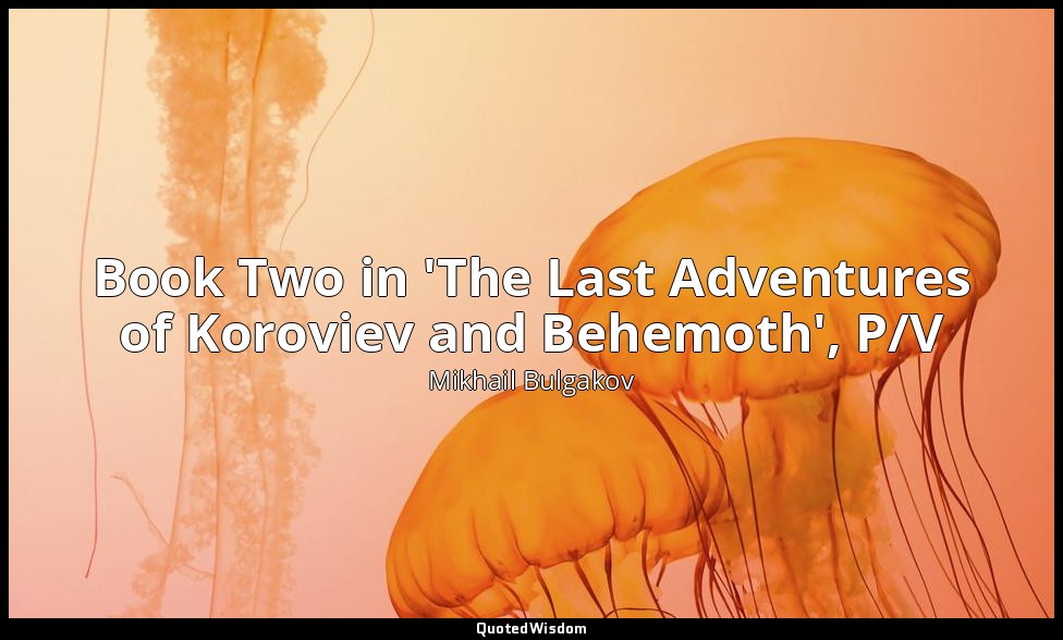 Book Two in 'The Last Adventures of Koroviev and Behemoth', P/V — Mikhail Bulgakov