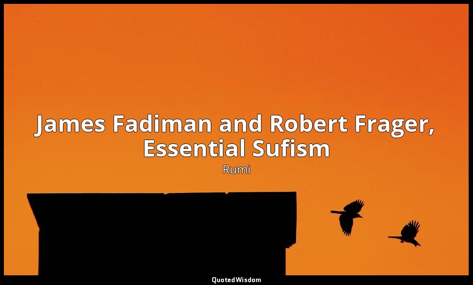 James Fadiman and Robert Frager, Essential Sufism — Rumi