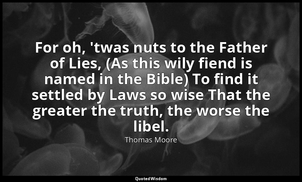 For oh, 'twas nuts to the Father of Lies, (As this wily fiend is named in the Bi — Thomas Moore