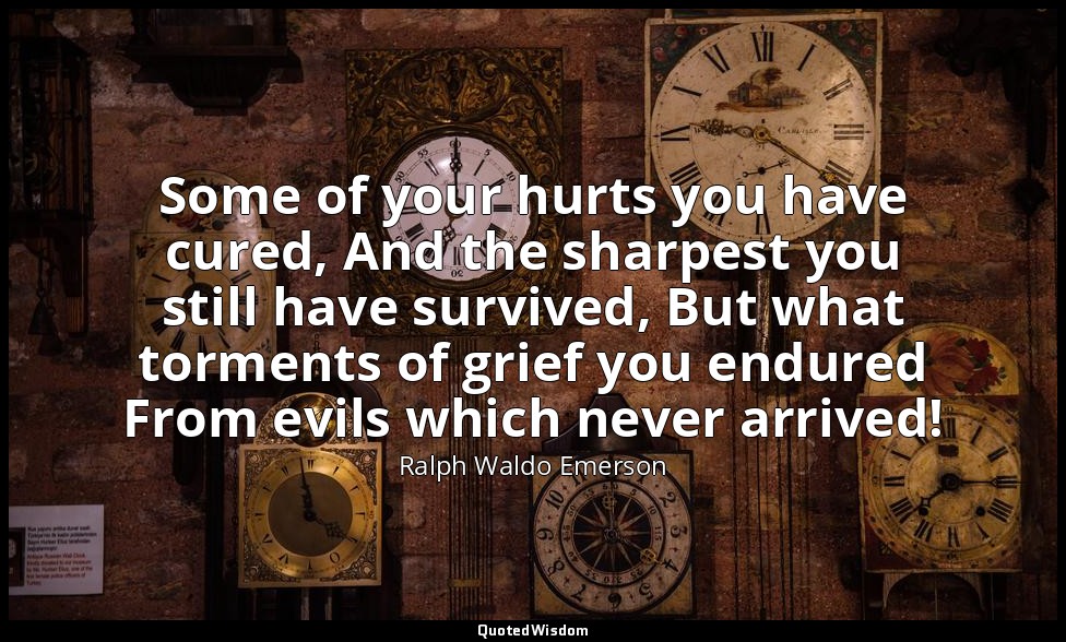 Some of your hurts you have cured, And the sharpest you still have survived, But — Ralph Waldo Emerson