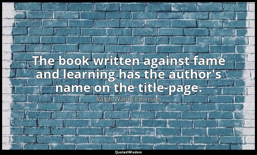 The book written against fame and learning has the author's name on the title-pa — Ralph Waldo Emerson