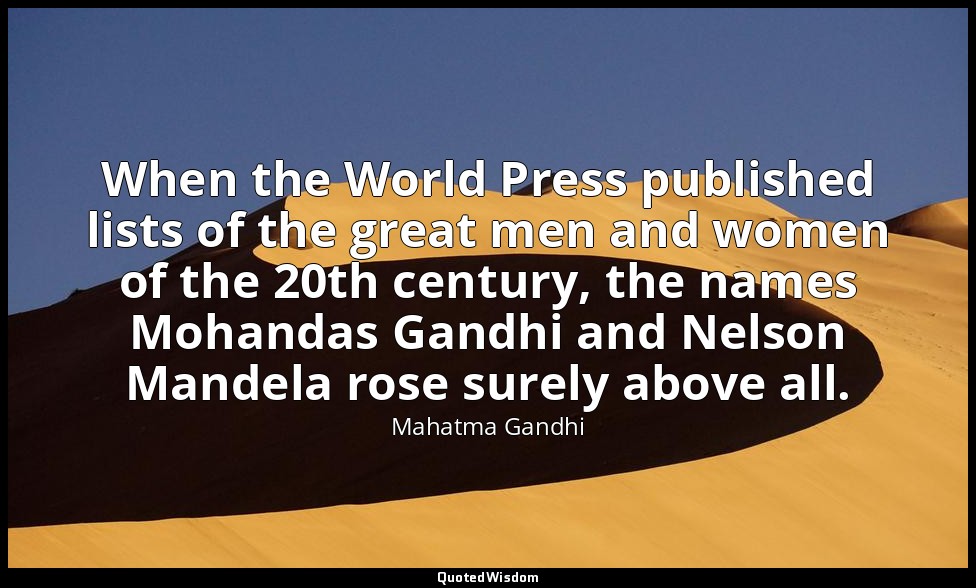 When the World Press published lists of the great men and women of the 20th cent — Mahatma Gandhi