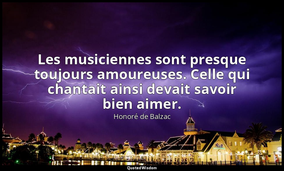 Les musiciennes sont presque toujours amoureuses. Celle qui chantait ainsi devai — Honoré de Balzac