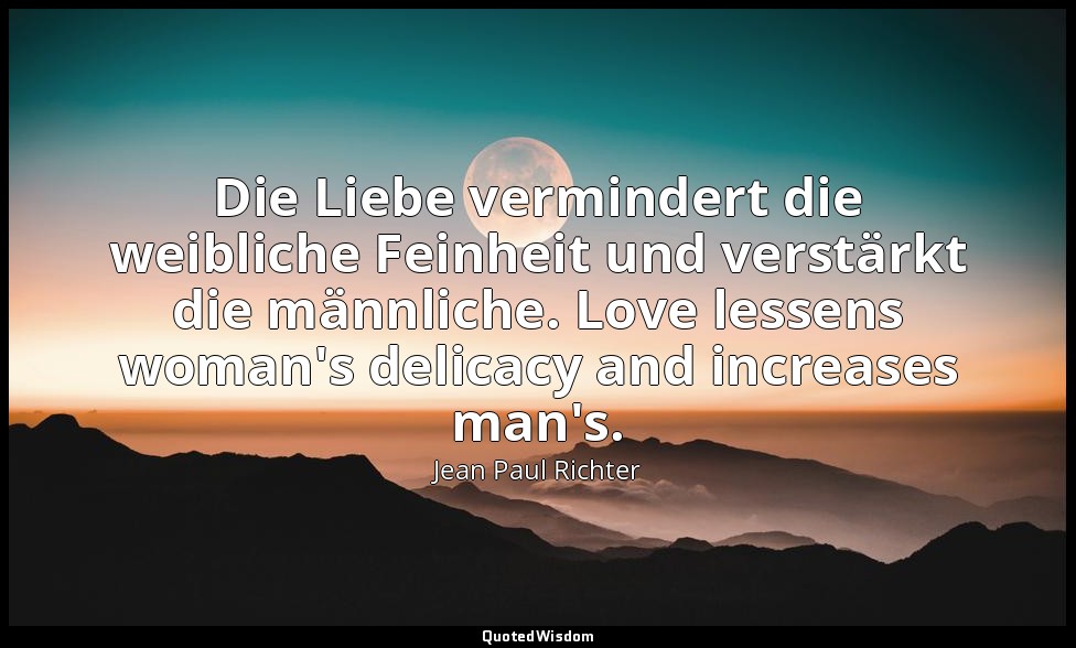 Die Liebe vermindert die weibliche Feinheit und verstärkt die männliche. Love le — Jean Paul Richter