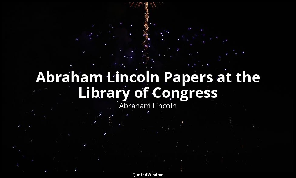 Abraham Lincoln Papers at the Library of Congress (1850–1865) — Abraham Lincoln