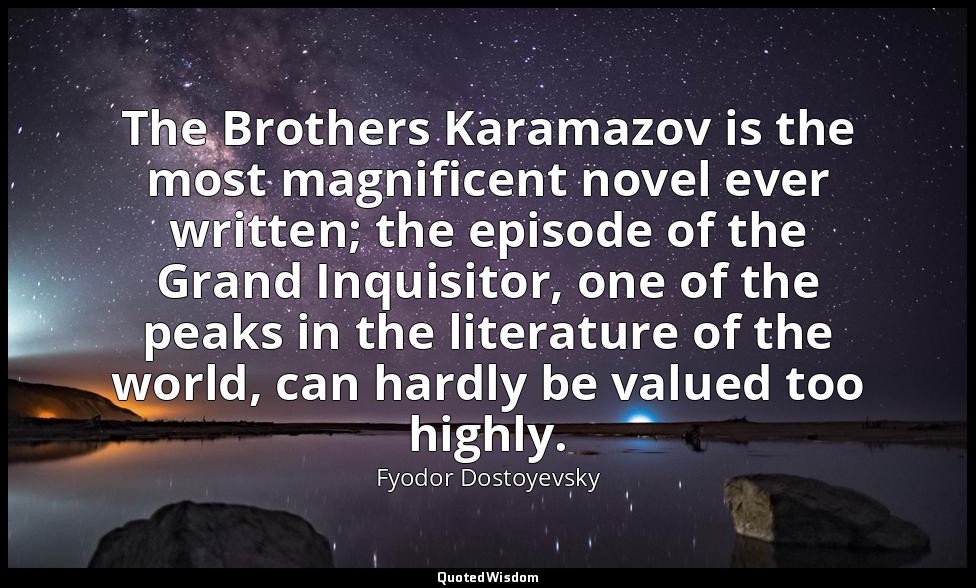 The Brothers Karamazov is the most magnificent novel ever written; the episode o — Fyodor Dostoyevsky