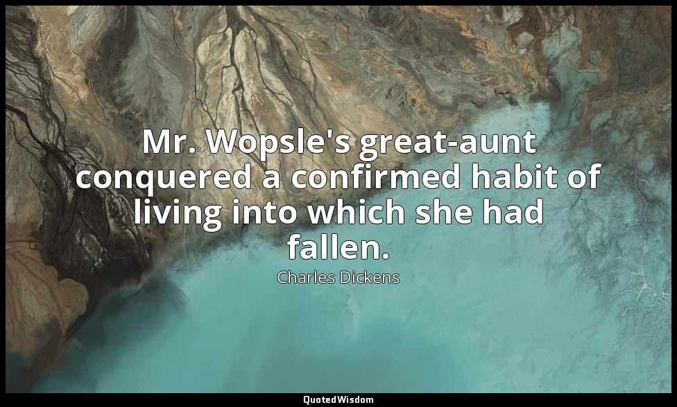 Mr. Wopsle's great-aunt conquered a confirmed habit of living into which she had — Charles Dickens