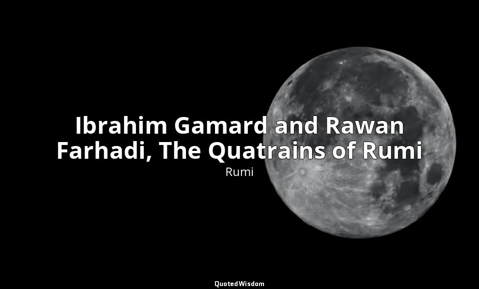 Ibrahim Gamard and Rawan Farhadi, The Quatrains of Rumi — Rumi