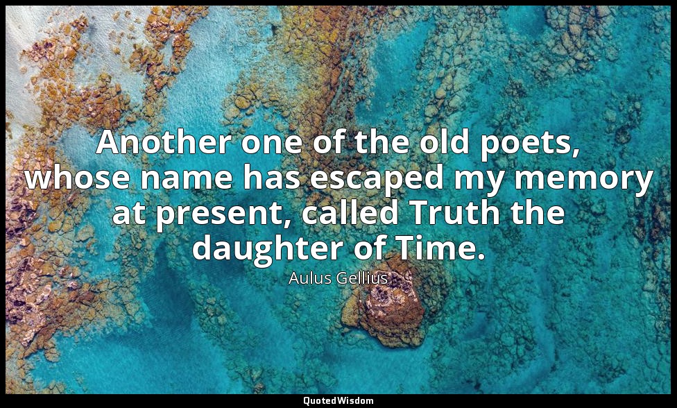 Another one of the old poets, whose name has escaped my memory at present, calle — Aulus Gellius