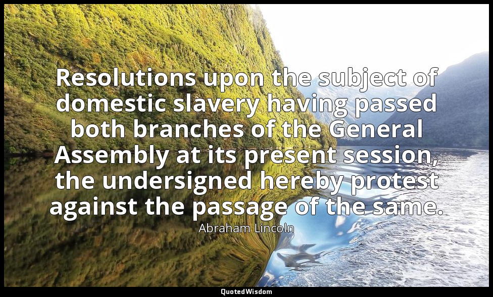 Resolutions upon the subject of domestic slavery having passed both branches of  — Abraham Lincoln
