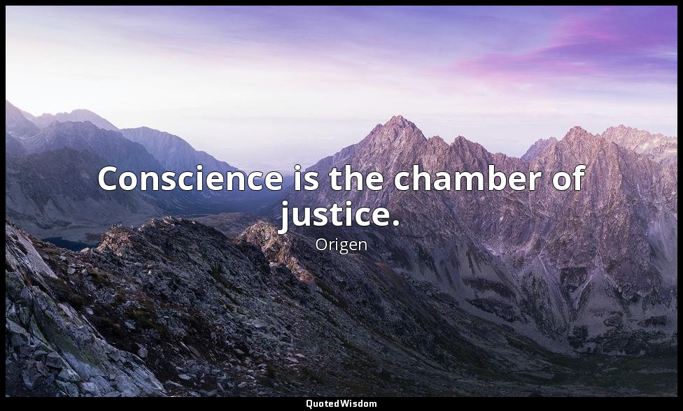 Conscience is the chamber of justice. — Origen