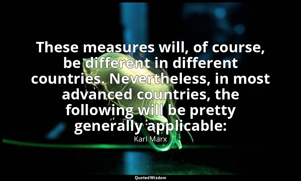 These measures will, of course, be different in different countries. Nevertheles — Karl Marx