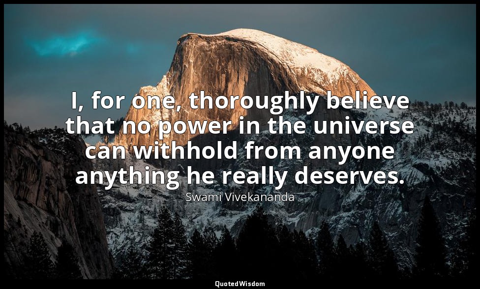 I, for one, thoroughly believe that no power in the universe can withhold from a — Swami Vivekananda