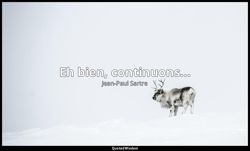 Eh bien, continuons... — Jean-Paul Sartre