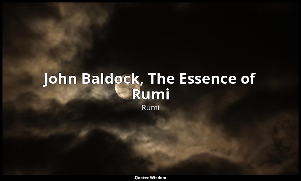 John Baldock, The Essence of Rumi — Rumi