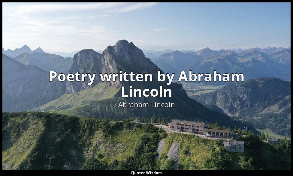 Poetry written by Abraham Lincoln — Abraham Lincoln