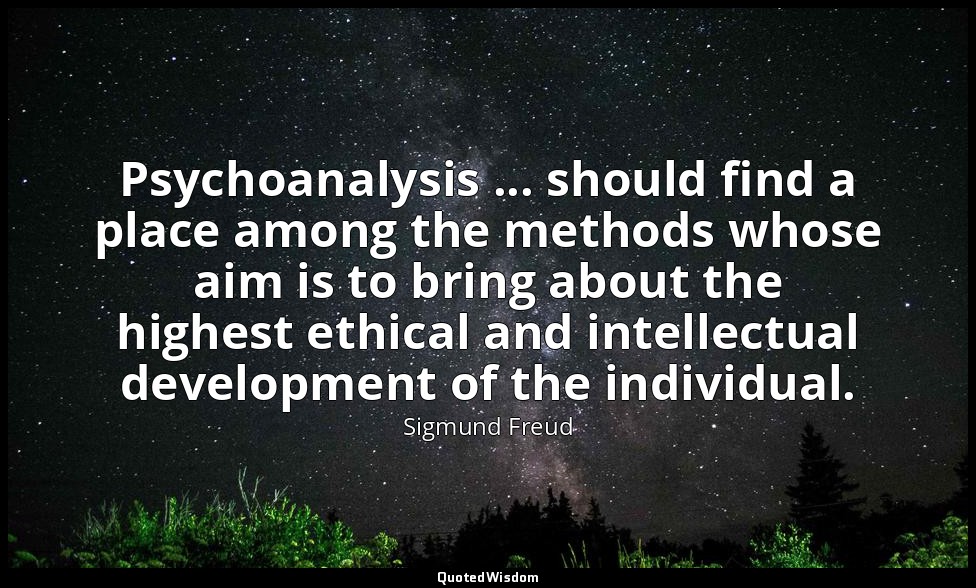 Psychoanalysis ... should find a place among the methods whose aim is to bring a — Sigmund Freud