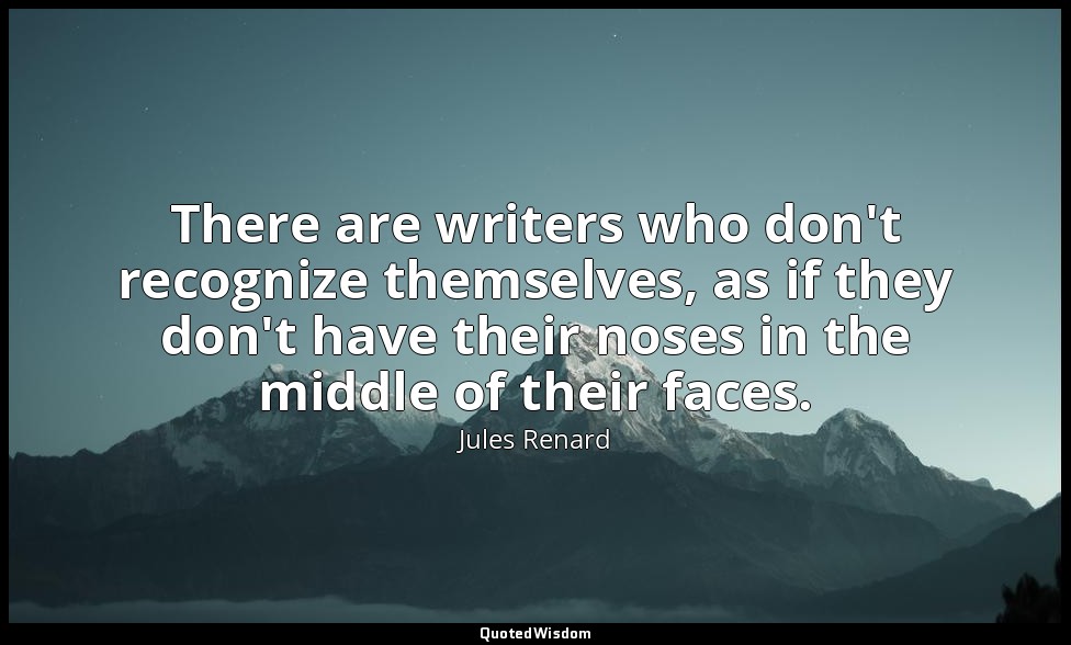 There are writers who don't recognize themselves, as if they don't have their no — Jules Renard