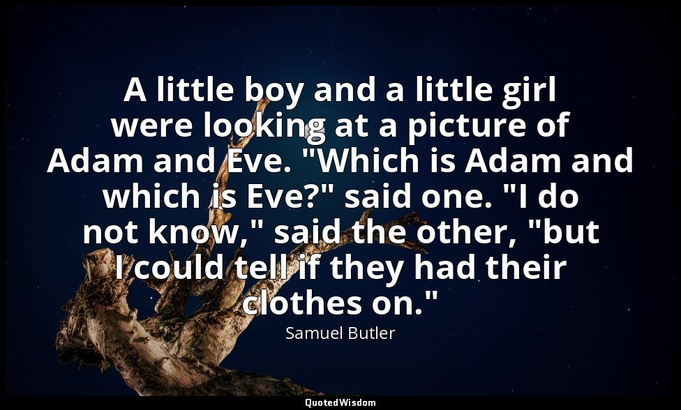 A little boy and a little girl were looking at a picture of Adam and Eve. "Which — Samuel Butler