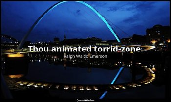 Thou animated torrid-zone. — Ralph Waldo Emerson