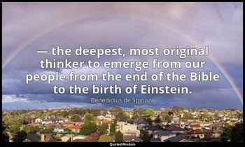 — the deepest, most original thinker to emerge from our people from the end of t — Benedictus de Spinoza