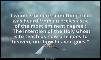 I would say here something that was heard from an ecclesiastic of the most emine — Galileo Galilei