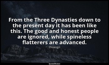 From the Three Dynasties down to the present day it has been like this. The good — Zhuangzi