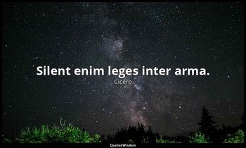 Silent enim leges inter arma. — Cicero