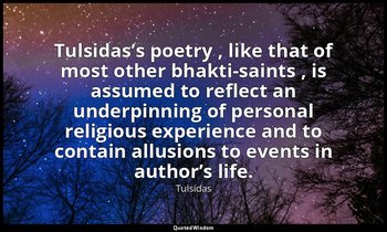 Tulsidas’s poetry , like that of most other bhakti-saints , is assumed to reflec — Tulsidas
