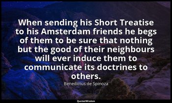 When sending his Short Treatise to his Amsterdam friends he begs of them to be s — Benedictus de Spinoza